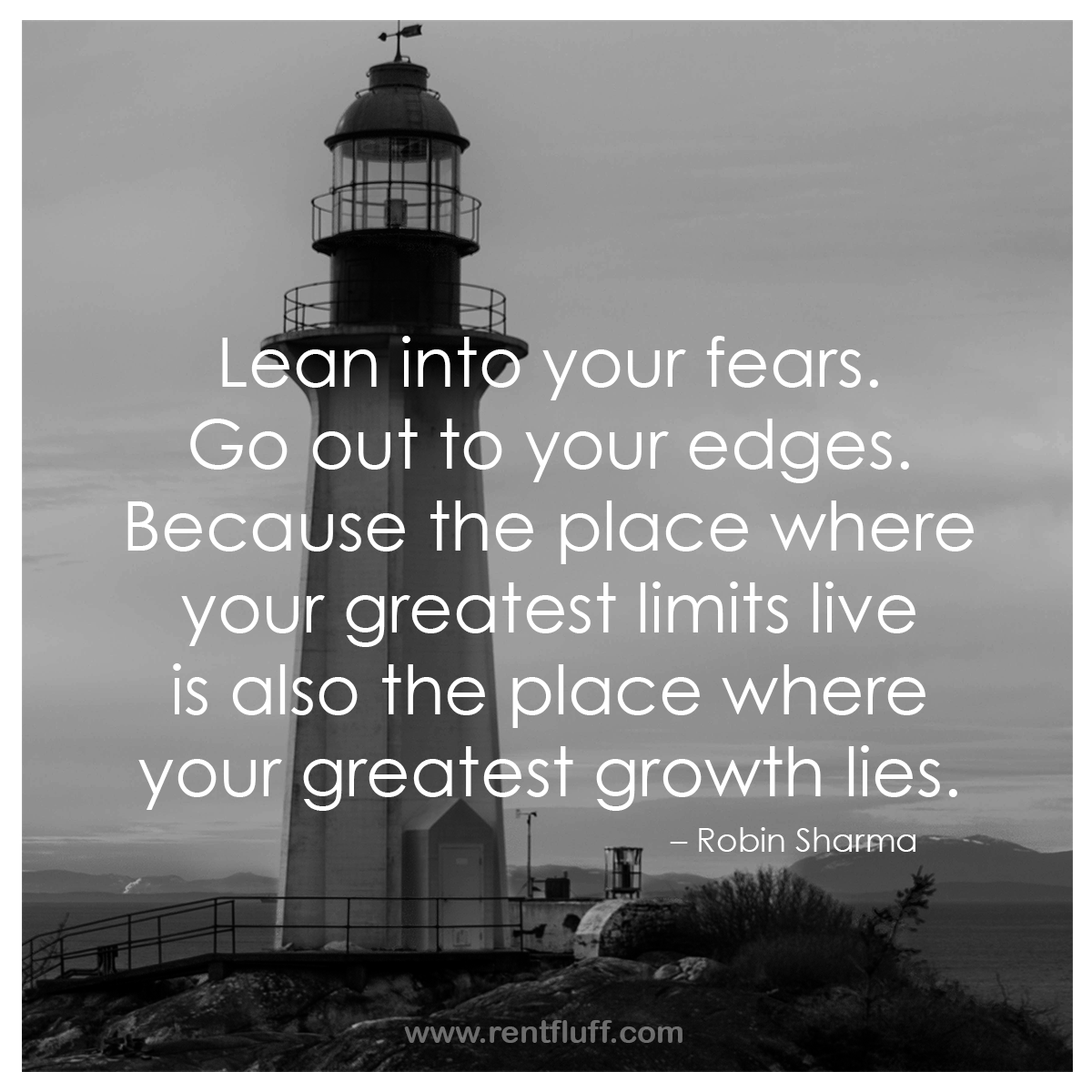 Lean into your fears. Go out to your edges. Because the place where your greatest limits live is also the place where your greatest growth lies. - Robin Sharma 