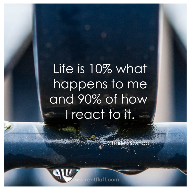 Monday Motivation - Life is 10% of what happens to you and 90% of how I react to it - Charles Swindoll