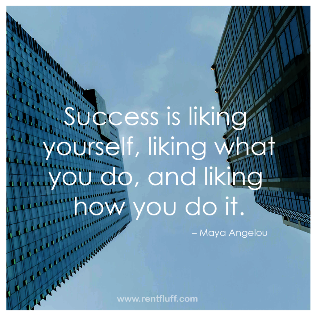 Motivational Monday - "Success is liking yourself, liking what you do, and liking how you do it." - Maya Angelou